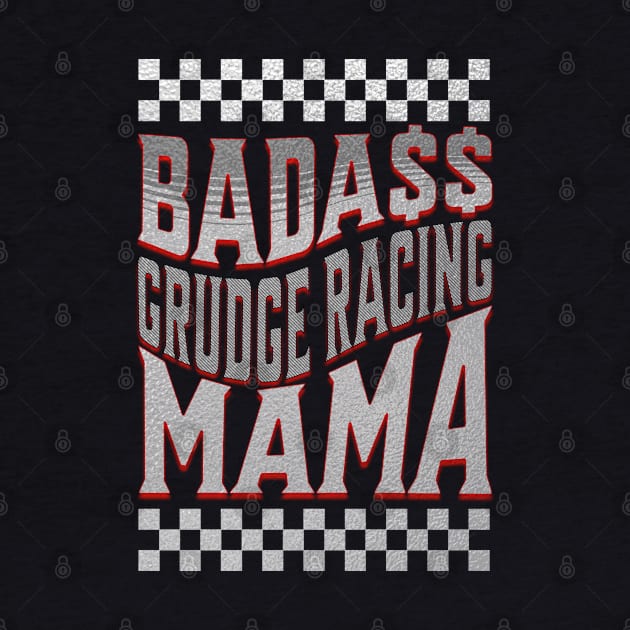 Badass Grudge Racing Mama Cute Funny by Carantined Chao$